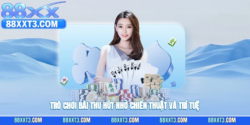 Trò chơi bài thu hút nhờ chiến thuật và trí tuệ